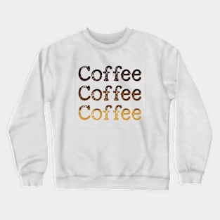 Coffee Coffee Coffee Crewneck Sweatshirt